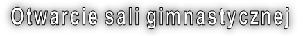 Otwarcie sali gimnastycznej